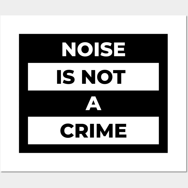 Noise Is Not A Crime (White Print) Wall Art by the gulayfather